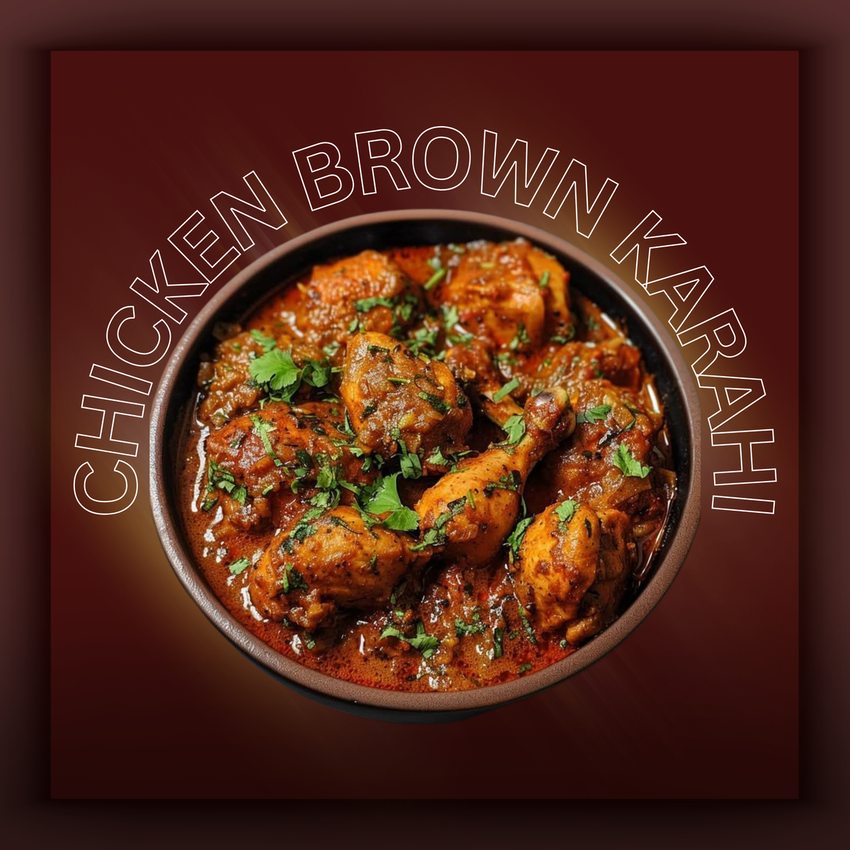 CHICKEN BROWN KARAHI